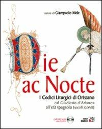 Die ac nocte. I codici liturgici di Oristano dal giugicato di Arborea all'età spagnola (secoli XI-XVII). Con CD-ROM - copertina