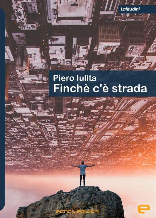 Finché c'è strada - Piero Iulita - copertina