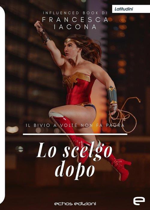 Lo scelgo dopo - Francesca Iacona - copertina
