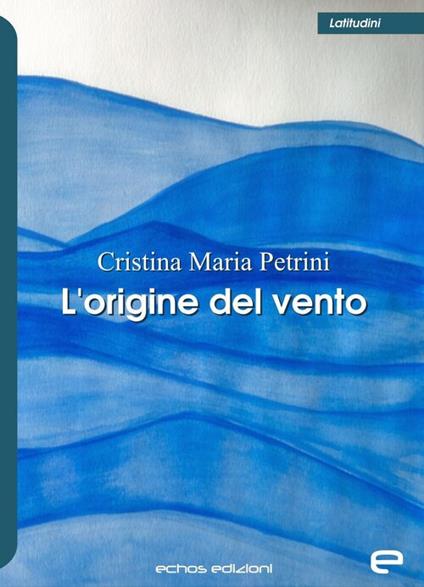 L'origine del vento - Cristina Maria Petrini - copertina