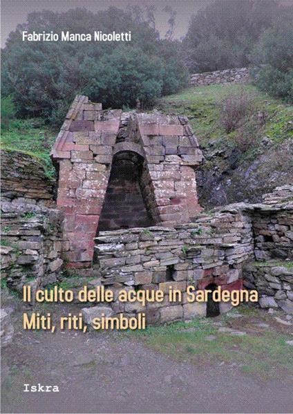 Il culto delle acque in Sardegna. Miti, riti, simboli - Fabrizio Manca Nicoletti - copertina