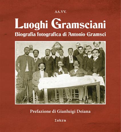 Luoghi gramsciani. Biografia fotografica di Antonio Gramsci. Ediz. illustrata - copertina