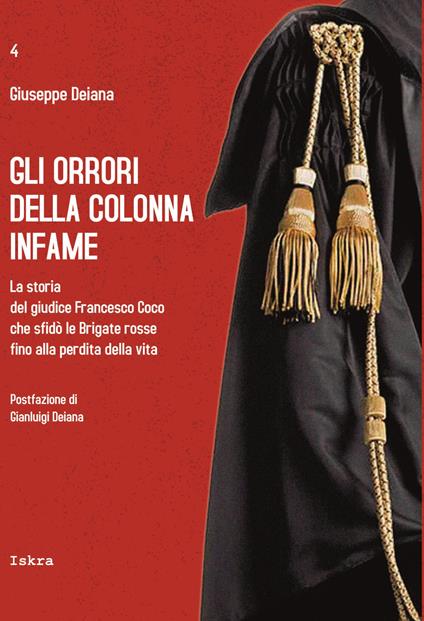 Gli orrori della colonna infame. La storia del giudice Francesco Coco che sfidò le Brigate rosse fino alla perdita della vita - Giuseppe Deiana - copertina