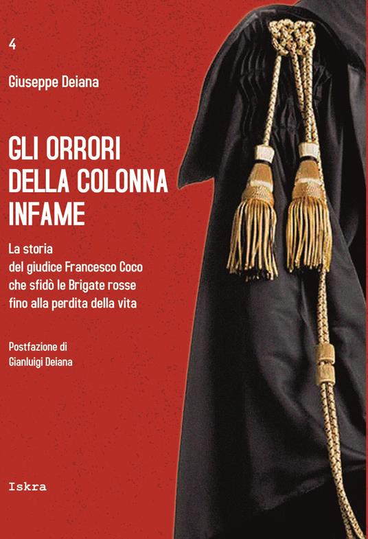 Gli orrori della colonna infame. La storia del giudice Francesco Coco che sfidò le Brigate rosse fino alla perdita della vita - Giuseppe Deiana - copertina