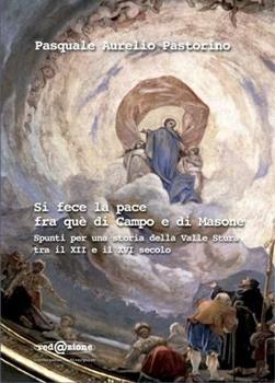 Libro Si fece la pace fra què di Campo e di Masone. Spunti per una storia della valle Stura tra XII e XVI secolo Pasquale Aurelio Pastorino