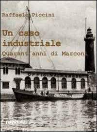 Un caso industriale. Quarant'anni di Marconi - Raffaele Piccini - copertina