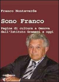 Sono Franco. Pagine di cultura a Genova dall'Istituto Gramsci a oggi - Franco Monteverde - copertina
