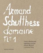 Armand Schulthess domaine. Ediz. multilingue. Vol. 1