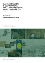 Rappresentazione e cultura visiva per la valorizzazione di sistemi complessi. Il caso studio del paesaggio agricolo ligure