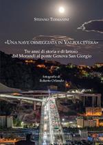 «Una nave ormeggiata in Valpolcevera». Tre anni di storia e di lavoro dal Morandi al ponte Genova San Giorgio