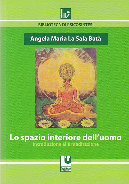 Lo spazio interiore dell'uomo. Introduzione alla meditazione - Angela M. La Sala Batà - copertina