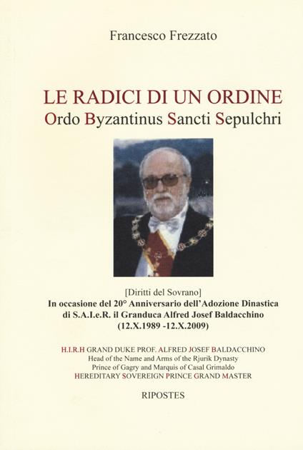 Le radici di un ordine. Ordo Byzantinus Sancti Sepulchri - Francesco Frezzato - copertina