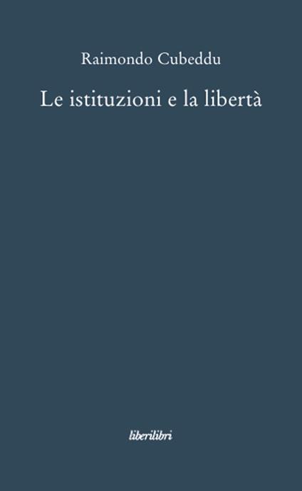 Le istituzioni e la libertà - Raimondo Cubeddu - copertina