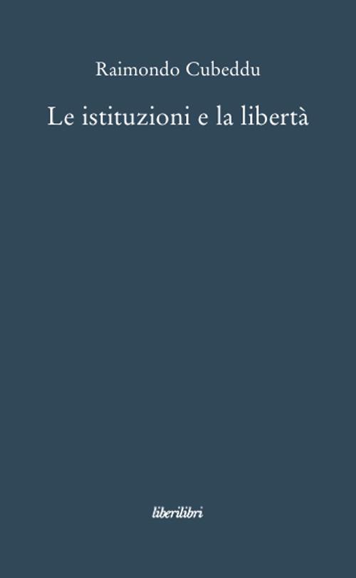 Le istituzioni e la libertà - Raimondo Cubeddu - copertina