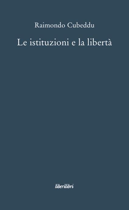 Le istituzioni e la libertà - Raimondo Cubeddu - copertina