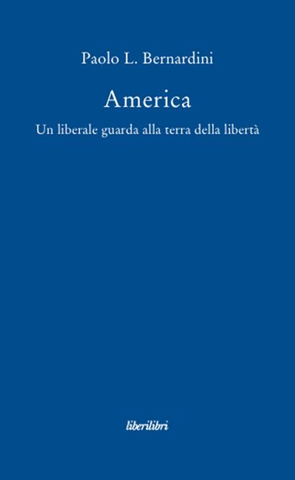 America. Un liberale guarda alla terra della libertà - Paolo Luca Bernardini - copertina