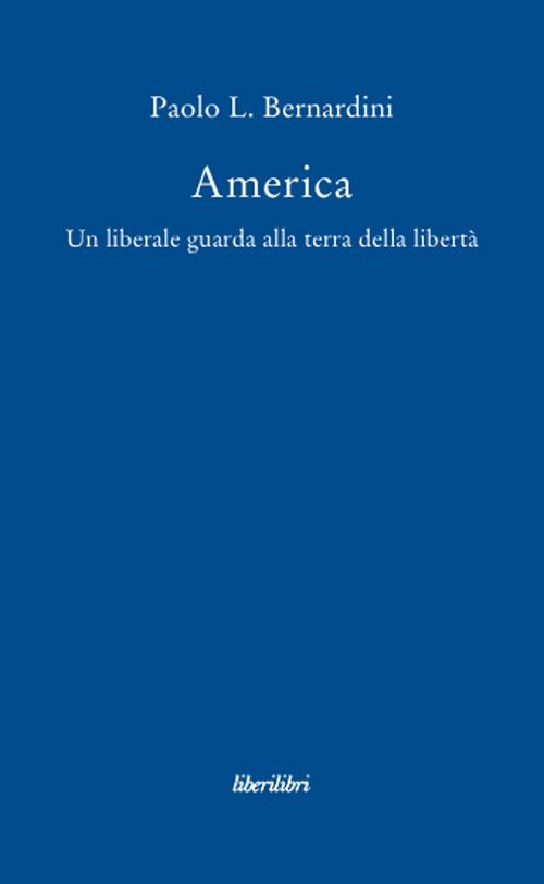 America. Un liberale guarda alla terra della libertà - Paolo Luca Bernardini - copertina