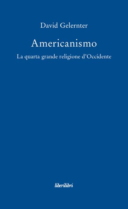 Americanismo. La quarta grande religione d'occidente - David Gelernter - copertina
