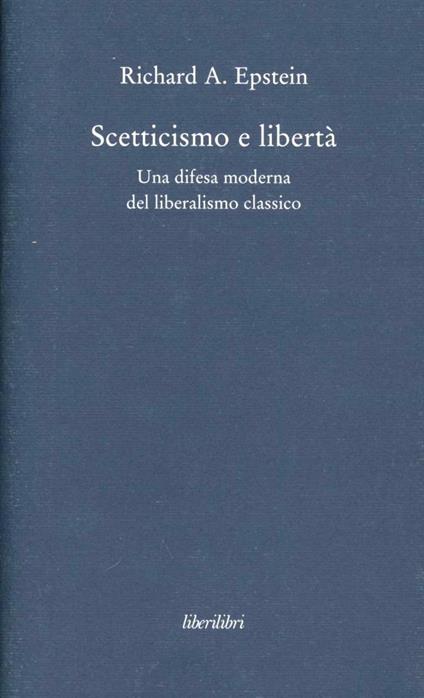Scetticismo e libertà. Una difesa moderna del liberalismo classico - Richard A. Epstein - copertina