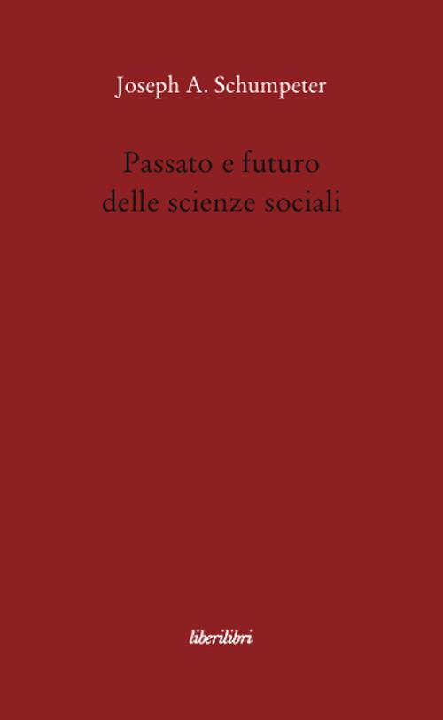 Passato e futuro delle scienze sociali - Joseph A. Schumpeter - copertina