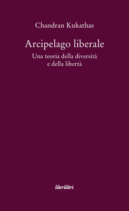 Arcipelago liberale. Una teoria della diversità e della libertà - Chandran Kukathas - copertina