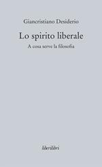 Lo spirito liberale. A cosa serve la filosofia