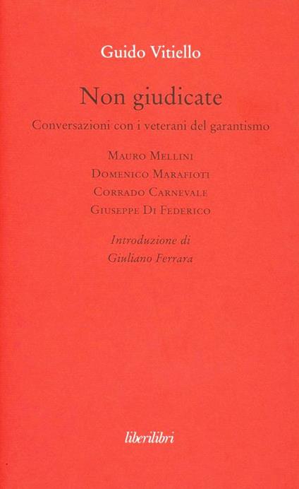 Non giudicate. Conversazioni con i veterani del garantismo - Guido Vitiello - copertina