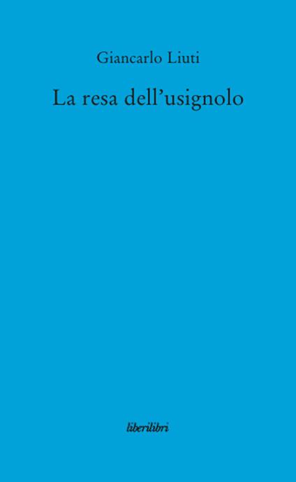 La resa dell'usignolo - Giancarlo Liuti - copertina