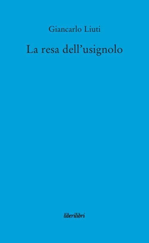 La resa dell'usignolo - Giancarlo Liuti - copertina