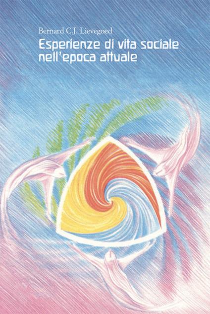 Esperienze di vita sociale nell'epoca attuale - Bernard C. Lievegoed - copertina