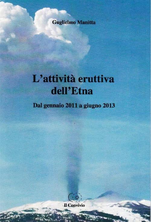 L' attività eruttiva dell'Etna. Dal gennaio 2011 a giugno 2013 - Guglielmo Manitta - copertina