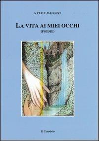 La vita ai miei occhi - Natale Maugeri - copertina