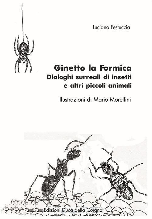 Ginetto la formica. Dialoghi surreali di insetti e altri piccoli animali - Luciano Festuccia - copertina