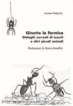 Ginetto la formica. Dialoghi surreali di insetti e altri piccoli animali
