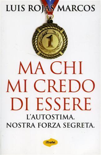 Ma chi mi credo di essere. L'autostima. Nostra forza segreta - Luis Rojas Marcos - 4