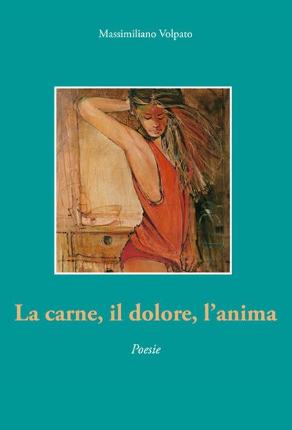 La carne, il dolore, l'anima - Massimiliano Volpato - copertina