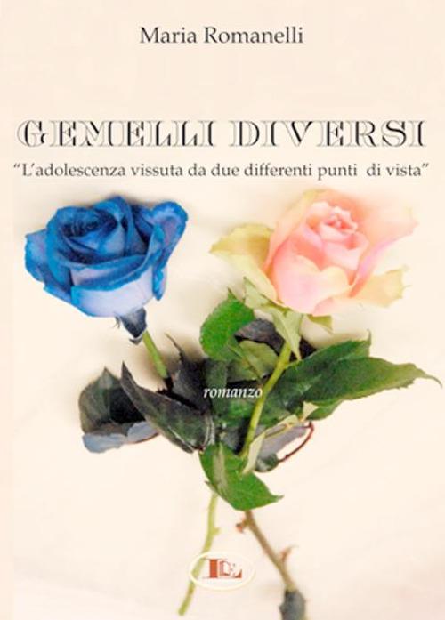 Gemelli diversi. L'adolescenza vissuta da due differenti punti di vista - Maria Romanelli - copertina