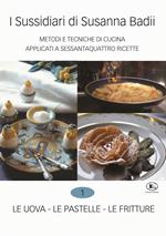 I sussidiari di Susanna Badii. Metodi e tecniche di cucina applicati a novanta ricette. Vol. 1: uova, le pastelle, le fritture, Le.