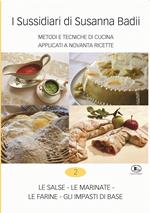I sussidiari di Susanna Badii. Metodi e tecniche di cucina applicati a novanta ricette. Vol. 2: salse, le marinate, le farine, gli impasti di base, Le.