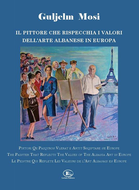 Guljelm Mosi. Il pittore che rispecchia i valori dell'arte albanese in Europa. Ediz. italiana, albanese, inglese e francese - copertina