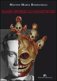 Daniel Spoerri gli avanzi di Dio - Matteo M. Rondanelli - copertina