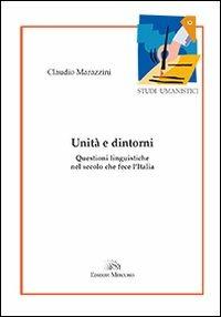 Unità e dintorni. Questioni linguistiche nel secolo che fece l'Italia - Claudio Marazzini - copertina