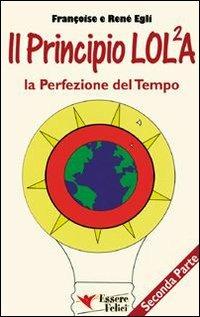 Il principio LOL/2A. La perfezione del tempo. Vol. 2 - René Egli,Françoise Egli - copertina