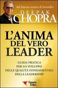 L'anima del vero leader. Guida pratica per lo sviluppo delle qualità fondamentali della leadership - Deepak Chopra - copertina