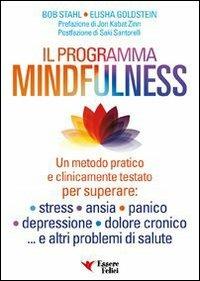 Il programma mindfulness. Un metodo pratico e clinicamente testato per superare: stress, ansia, panico, depressione, dolore cronico... e altri problemi di salute - Bob Stahl,Elisha Goldstein - copertina