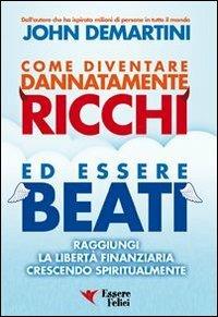 Come diventare dannatamente ricchi ed essere beati. Raggiungi la libertà finanziaria crescendo spiritualmente - John F. Demartini - 5