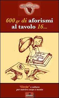 600 gr di aforismi al tavolo 16... «Ciccia» e cultura per nutrire corpo e mente - Gerardo Russo Krauss - copertina