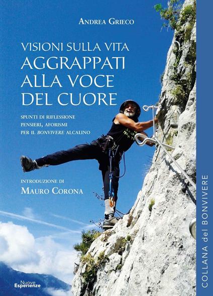 Aggrappati alla voce del cuore. Visioni sulla vita - Andrea Grieco - copertina