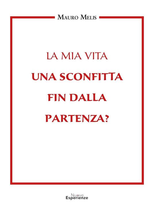 La mia vita una sconfitta fin dalla partenza? - Mauro Melis - copertina