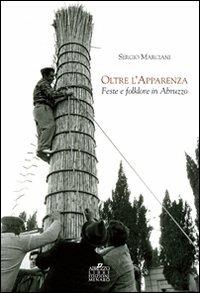 Oltre l'apparenza. Feste e folklore in Abruzzo - Sergio Marciani - copertina